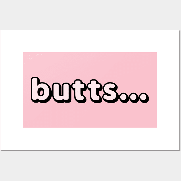 Butts... Wall Art by JasonLloyd